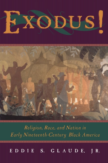 Exodus!: Religion, Race, and Nation in Early Nineteenth-Century Black America