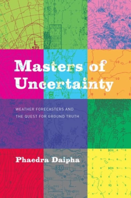 Masters of Uncertainty  Weather Forecasters and