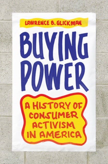 Buying Power  A History of Consumer Activism in