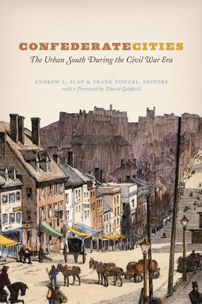 Confederate Cities: The Urban South during the Civil War Era