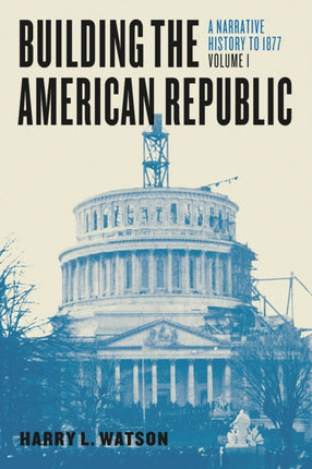 Building the American Republic, Volume 1 – A Narrative History to 1877