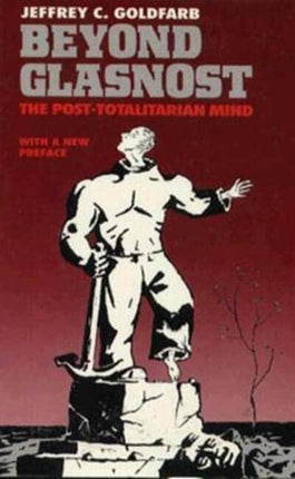 Beyond Glasnost: The Post-Totalitarian Mind