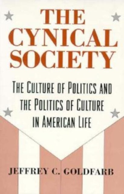 The Cynical Society: The Culture of Politics and the Politics of Culture in American Life