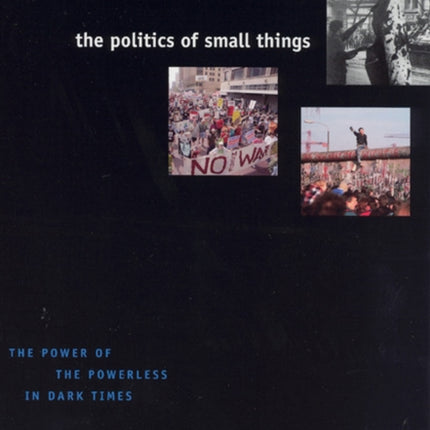 The Politics of Small Things The Power of the