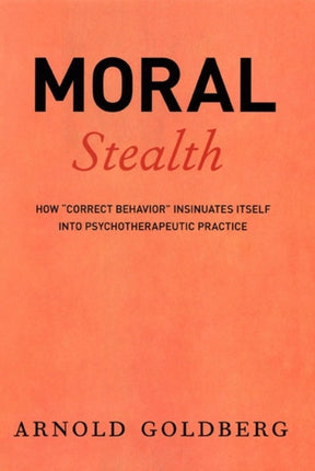 Moral Stealth How Correct Behavior Insinuates
