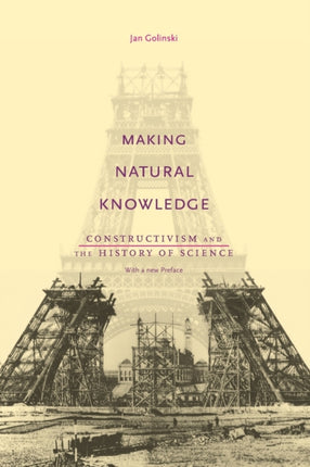 Making Natural Knowledge: Constructivism and the History of Science, with a new Preface