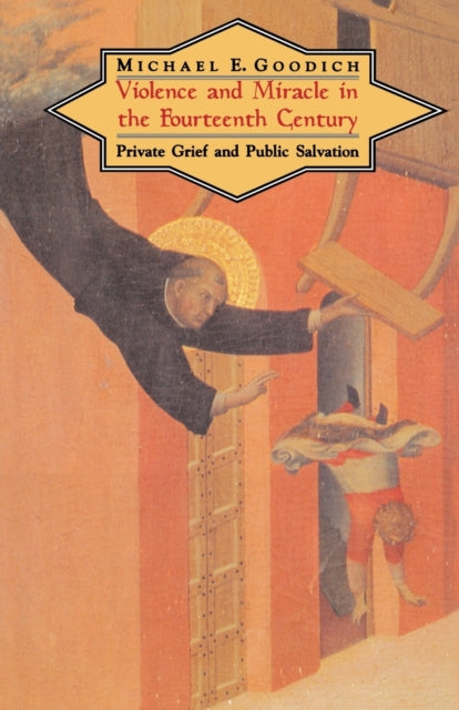 Violence and Miracle in the Fourteenth Century