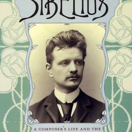 Sibelius: A Composer's Life and the Awakening of Finland