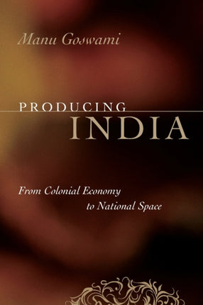 Producing India: From Colonial Economy to National Space