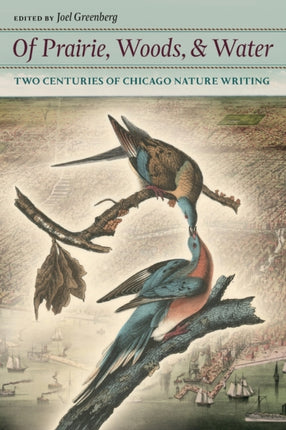 Of Prairie, Woods, and Water: Two Centuries of Chicago Nature Writing