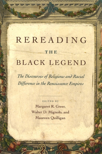 Rereading the Black Legend: The Discourses of Religious and Racial Difference in the Renaissance Empires