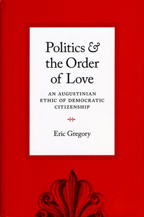 Politics and the Order of Love  An Augustinian