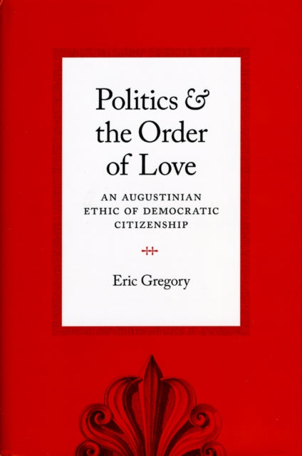 Politics and the Order of Love  An Augustinian