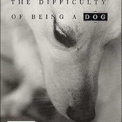 The Difficulty of Being a Dog