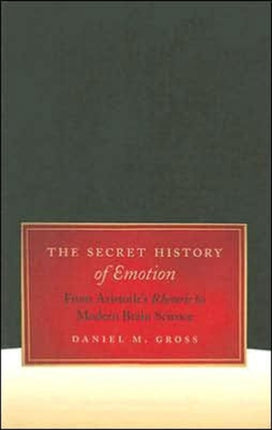 The Secret History of Emotion: From Aristotle's Rhetoric to Modern Brain Science