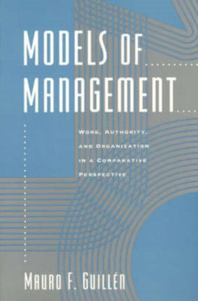 Models of Management: Work, Authority, and Organization in a Comparative Perspective