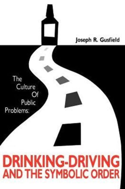 The Culture of Public Problems: Drinking-Driving and the Symbolic Order