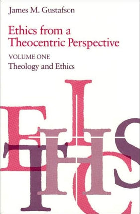 Ethics from a Theocentric Perspective, Volume 1: Theology and Ethics