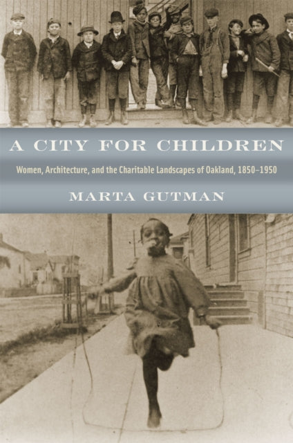 A City for Children: Women, Architecture, and the Charitable Landscapes of Oakland, 1850-1950