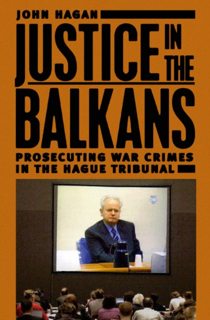 Justice in the Balkans: Prosecuting War Crimes in the Hague Tribunal