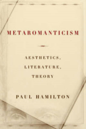 Metaromanticism: Aesthetics, Literature, Theory