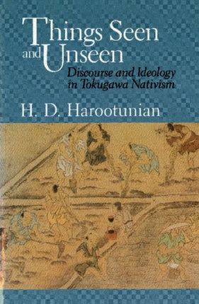 Things Seen and Unseen: Discourse and Ideology in Tokugawa Nativism