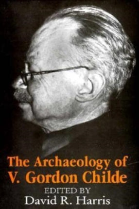The Archaeology of V. Gordon Childe Contemporary