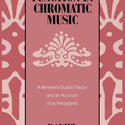 Harmonic Function in Chromatic Music: A Renewed Dualist Theory and an Account of Its Precedents