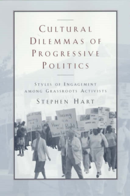 Cultural Dilemmas of Progressive Politics: Styles of Engagement among Grassroots Activists