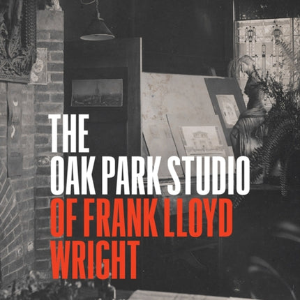 The Oak Park Studio of Frank Lloyd Wright