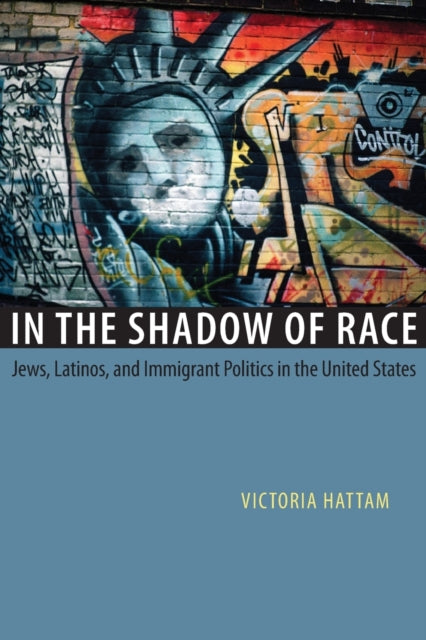 In the Shadow of Race Jews Latinos and Immigrant