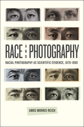 Race and Photography: Racial Photography as Scientific Evidence, 1876-1980