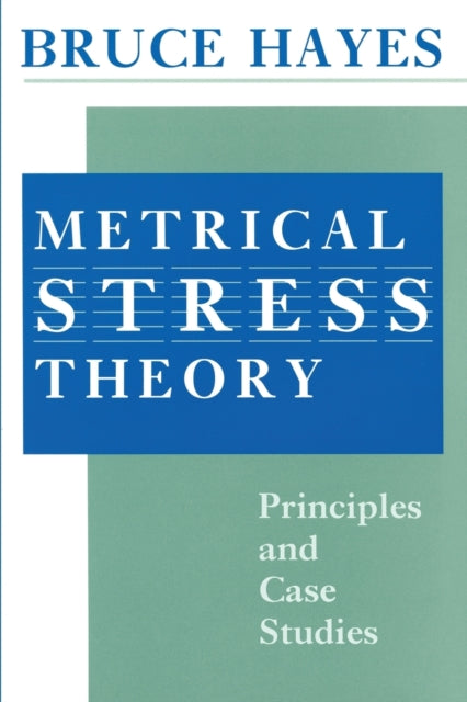 Metrical Stress Theory: Principles and Case Studies