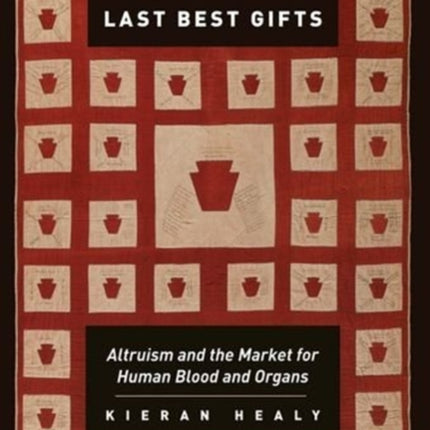 Last Best Gifts: Altruism and the Market for Human Blood and Organs