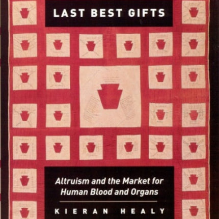 Last Best Gifts: Altruism and the Market for Human Blood and Organs