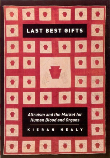 Last Best Gifts: Altruism and the Market for Human Blood and Organs