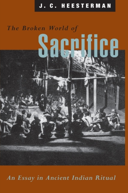 The Broken World of Sacrifice: An Essay in Ancient Indian Ritual