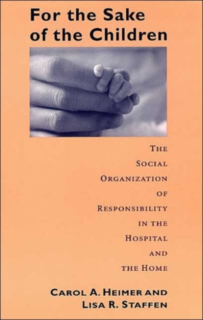 For the Sake of the Children: The Social Organization of Responsibility in the Hospital and the Home