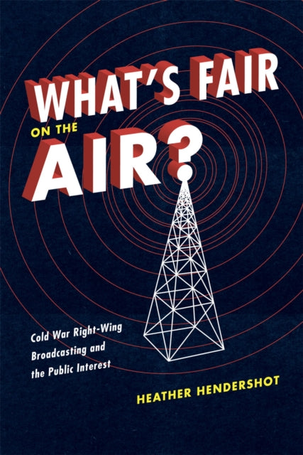 What's Fair on the Air?: Cold War Right-Wing Broadcasting and the Public Interest