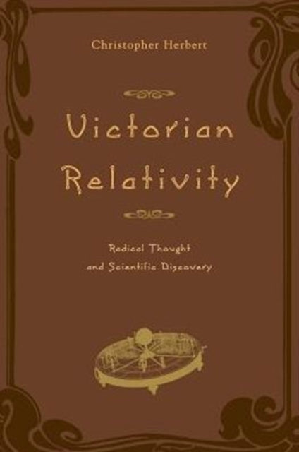 Victorian Relativity: Radical Thought and Scientific Discovery