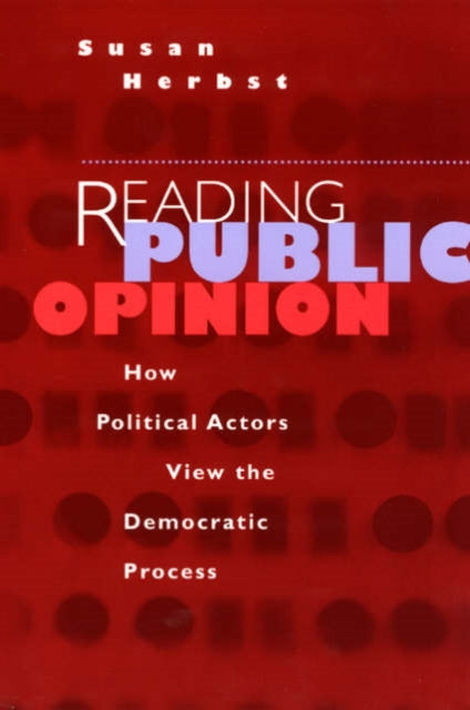 Reading Public Opinion: How Political Actors View the Democratic Process