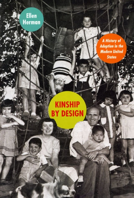 Kinship by Design A History of Adoption in the