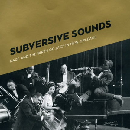 Subversive Sounds  Race and the Birth of Jazz in