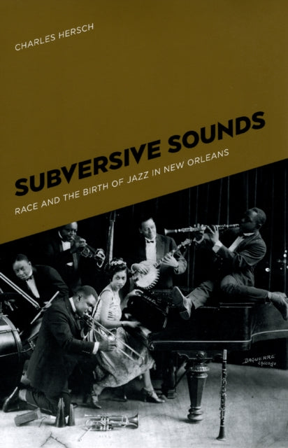Subversive Sounds Race and the Birth of Jazz in