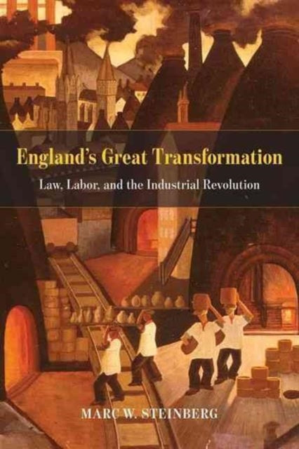 England's Great Transformation: Law, Labor, and the Industrial Revolution