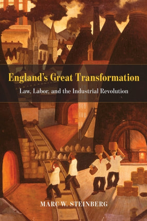 England's Great Transformation: Law, Labor, and the Industrial Revolution