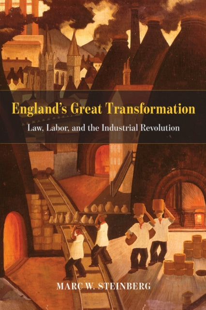 England's Great Transformation: Law, Labor, and the Industrial Revolution