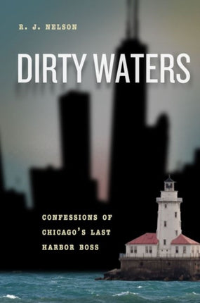 Dirty Waters  Confessions of Chicagos Last Harbor Boss