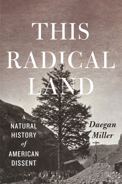 This Radical Land: A Natural History of American Dissent