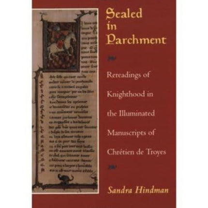 Sealed in Parchment: Rereadings of Knighthood in the Illuminated Manuscripts of Chretien de Troyes